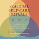 Seasonal Self-Care Rituals: Eat, Breathe, Move, and Sleep Better—According to Your Dosha Audiobook