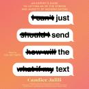 Just Send the Text: An Expert's Guide to Letting Go of the Stress and Anxiety of Modern Dating, Candice Jalili
