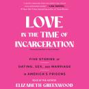 Love Lockdown: Dating, Sex, and Marriage in America's Prisons Audiobook