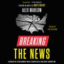 Breaking the News: Exposing the Establishment Media's Hidden Deals and Secret Corruption Audiobook