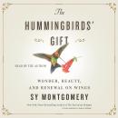 The Hummingbirds' Gift: Wonder, Beauty, and Renewal on Wings Audiobook