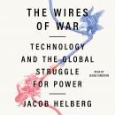 The Wires of War: Technology and the Global Struggle for Power Audiobook