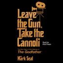 Leave the Gun, Take the Cannoli: The Epic Story of the Making of The Godfather Audiobook