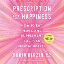 Prescription for Happiness: How to Eat, Move, and Supplement for a Peak Mental Health