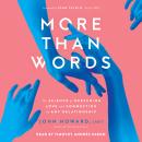 More Than Words: The Science of Deepening Love and Connection in Any Relationship Audiobook