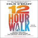 The 12-Hour Walk: Invest One Day, Unlock Your Best Life Audiobook