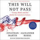 This Will Not Pass: Trump, Biden and the Battle for American Democracy, Alexander Burns, Jonathan Martin