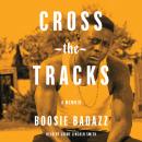 Cover of Cross the Tracks: A Memoir