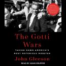 Gotti Wars: Taking Down America's Most Notorious Mobster, John Gleeson
