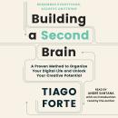 Building a Second Brain: A Proven Method to Organize Your Digital Life and Unlock Your Creative Potential