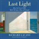 Last Light: How Six Great Artists Made Old Age a Time of Triumph Audiobook