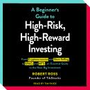 The Beginner's Guide to High-Risk, High-Reward Investing: From Cryptocurrencies and Short Selling to Audiobook