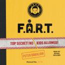 F.A.R.T.: Top Secret! No Kids Allowed! Audiobook
