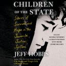 Children of the State: Stories of Survival and Hope in the Juvenile Justice System, Jeff Hobbs
