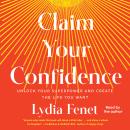 Claim Your Confidence: Unlock Your Superpower and Create the Life You Want Audiobook
