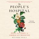 The People's Hospital: Hope and Peril in American Medicine