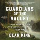 Guardians of the Valley: John Muir and the Friendship that Saved Yosemite Audiobook
