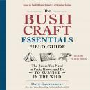 The Bushcraft Essentials Field Guide: The Basics You Need to Pack, Know, and Do to Survive in the Wi Audiobook
