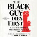 The Black Guy Dies First: Black Horror Cinema from Fodder to Oscar Audiobook