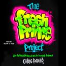 The Fresh Prince Project: How the Fresh Prince of Bel-Air Remixed America Audiobook
