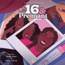 16 & Pregnant: A Novel Audiobook