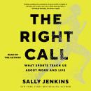 The Right Call: What Sports Teach Us About Leadership, Excellence, and Decision-Making Audiobook
