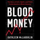 Blood Money: The Story of Life, Death, and Profit Inside America's Blood Industry Audiobook