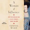 A Woman of Influence: The Spectacular Rise of Alice Spencer in Tudor England Audiobook
