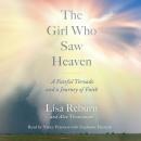The Girl Who Saw Heaven: A Fateful Tornado and a Journey of Faith Audiobook