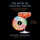 The Book of Cocktail Ratios: The Surprising Simplicity of Classic Cocktails Audiobook