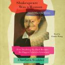 Shakespeare Was a Woman and Other Heresies: How Doubting the Bard Became the Biggest Taboo in Literature