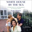 White House by the Sea: A Century of the Kennedys at Hyannis Port Audiobook