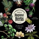The Modern Witchcraft Guide to Magickal Herbs: Your Complete Guide to the Hidden Powers of Herbs Audiobook