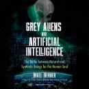 Grey Aliens and Artificial Intelligence: The Battle between Natural and Synthetic Beings for the Hum Audiobook