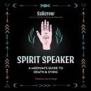 Spirit Speaker: A Medium's Guide to Death and Dying Audiobook
