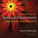 The Gentle Art of Spiritual Discernment: A Guide to Discovering Your Personal Path Audiobook