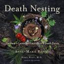 Death Nesting: The Heart-Centered Practices of a Death Doula Audiobook