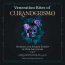 Veneration Rites of Curanderismo: Invoking the Sacred Energy of Our Ancestors Audiobook