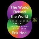 Cover of The World Behind the World: Consciousness, Free Will, and the Limits of Science