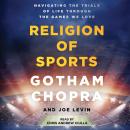The Religion of Sports: Navigating the Trials of Life through the Games we Love Audiobook