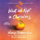 What We Kept to Ourselves: A Novel Audiobook