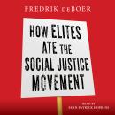 How Elites Ate the Social Justice Movement Audiobook