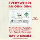 Everywhere An Oink Oink: An Embittered, Dyspeptic, and Accurate Report of Forty Years In Hollywood Audiobook
