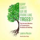 Why Can't We Be More Like Trees?: The Ancient Masters of Cooperation, Kindness, and Healing Audiobook