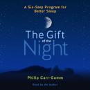 The Gift of the Night: A Six-Step Program for Better Sleep Audiobook