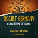 Occult Germany: Old Gods, Mystics, and Magicians Audiobook