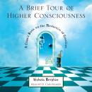 A Brief Tour of Higher Consciousness: A Cosmic Book on the Mechanics of Creation Audiobook