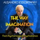 The Way of Imagination: From Psychomagic to Psychotrance Audiobook