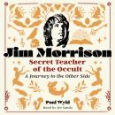 Jim Morrison, Secret Teacher of the Occult: A Journey to the Other Side Audiobook