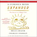 A Curious Mind Expanded Edition: The Secret to a Bigger Life Audiobook